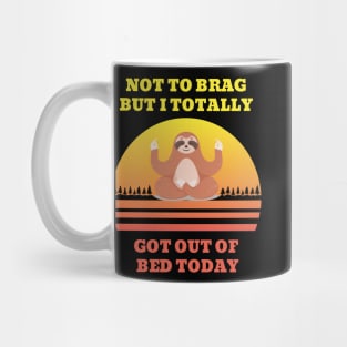 Not to Brag but I Totally Got Out of Bed Today Cute Sloth Meditation Mug